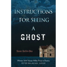 Instructions for Seeing a Ghost