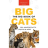 The Big Book of Big Cats: 100+ Amazing Facts About Lions, Tigers, Leopards, Snow Leopards & Jaguars