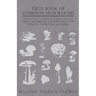 Field Book of Common Mushrooms - With a Key to Identification of the Gilled Mushroom and Directions for Cooking Those That Are Edible