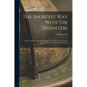 The Shortest Way With The Dissenters: Taken From Dr. Sach-ll's Sermon, And Others. Or, Proposals For The Establishment Of The Church