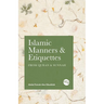 Islamic Manners and Etiquettes: From Quran and Sunnah