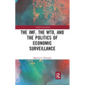 The Imf, the Wto & the Politics of Economic Surveillance