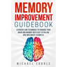 Memory improvement: Exercises and Techniques to enhance your brain and memory with easy to follow and implement examples