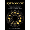 Astrology: Character, Essence, and the Nature of the 12 Zodiac Signs