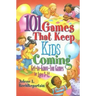 101 Games That Keep Kids Coming: Get-To-Know-You Games for Ages 3 -12
