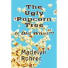The Ugly Popcorn Tree: It Did What?!
