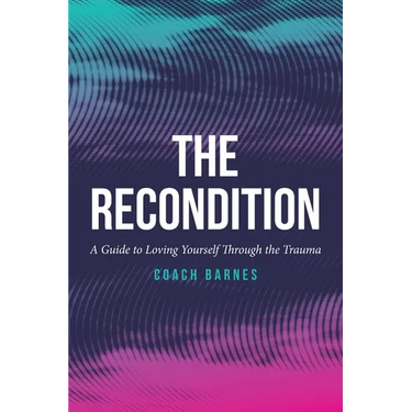 The Recondition: A Guide to Loving Yourself Through the Trauma