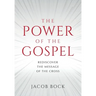 The Power of the Gospel: Rediscover the message of the cross