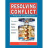 Resolving Conflict in Nonprofit Organizations: The Leaders Guide to Constructive Solutions