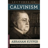 Lectures On Calvinism: The Stone Lectures of Princeton