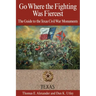 Go Where the Fighting Was Fiercest: The Guide to the Texas Civil War Monuments