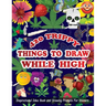 420 Trippy Things To Draw While High: Inspirational Idea Book and Drawing Prompts For Stoners. Gifts For Weed / Marijuana Lovers. Gifts For Adults Men