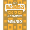 The RACEHORSES going for gold at Cheltenham Word Search Book: 92 Word Find Puzzles featuring the Cheltenham Gold Cup Winners and Runners in each Horse