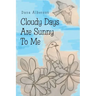 Cloudy Days Are Sunny to Me