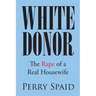White Donor: The Rape of a Real Housewife