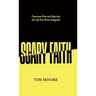 Scary Faith: Overcome Fear and Step into the Life You Never Imagined