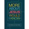 More about Jesus Would I Know