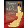 Flamenco on the Global Stage: Historical, Critical and Theoretical Perspectives