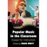 Popular Music in the Classroom: Essays for Instructors
