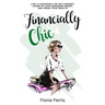 Financially Chic: Live a luxurious life on a budget, learn to love managing money, and grow your wealth