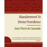 Abandonment to Divine Providence - Jean-Pierre de Caussade