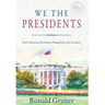 We the Presidents: How American Presidents Shaped the Last Century