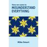 How we came to misunderstand everything