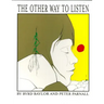 The Other Way to Listen