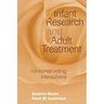 Infant Research and Adult Treatment: Co-Constructing Interactions