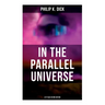 In the Parallel Universe - 4 SF Tales in One Edition: Adjustment Team, The Defenders, The Unreconstructed M & Breakfast at Twilight