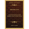 Altruistic Love: A Study of American Good Neighbors and Christian Saints