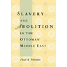Slavery and Abolition in the Ottoman Middle East