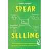 Spear Selling: The Ultimate Account-Based Sales Guide for the Modern Digital Sales Professional