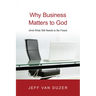 Why Business Matters to God: (And What Still Needs to Be Fixed)