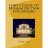 Gary's Guide to Russian Diction for Singers