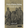 Trials of Nation Making: Liberalism, Race, and Ethnicity in the Andes, 1810-1910