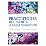 Practitioner Research in Early Childhood: International Issues and Perspectives