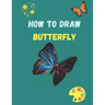 How to Draw Butterfly: A Step-by-Step Drawing and Activity Book for Kids to Learn to Draw