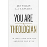 You Are a Theologian: An Invitation to Know and Love God Well