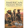 American Indian Wars: A History From Beginning to End