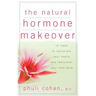 The Natural Hormone Makeover: 10 Steps to Rejuvenate Your Health and Rediscover Your Inner Glow
