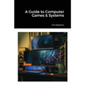 A Guide to Computer Games & Systems