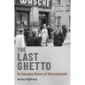 The Last Ghetto: An Everyday History of Theresienstadt
