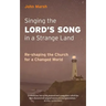 Singing the Lord's Song in a Strange Land: Re-shaping the Church for a Changed World