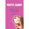 Pretty. Scary.: Memoirs of a Plastic Surgery Consultant