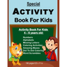 Special Activity Book For Kids: Activity Book For Kids Between Ages 4 - 6 Years Old: Numbers, Alphabets, Missing Letters, Amazing Mazes, Dot to Dot Co