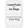 Loose Pucks and Ice Bags: How and why the game is changing