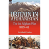 Britain in Afghanistan 1: The First Afghan War 1839-42