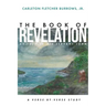 The Revelation of Jesus Christ as Told to His Servant John: A Verse-by-Verse Study