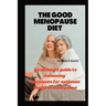 The Good Menopause Diet: An ultimate guide to balancing hormones for optimum health in menopause